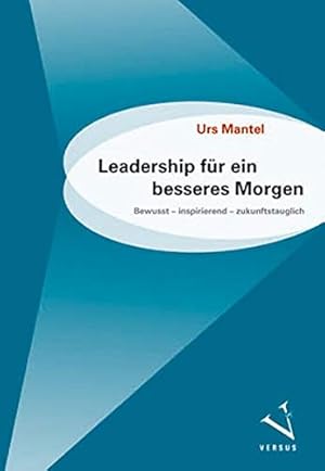 Bild des Verkufers fr Leadership fr ein besseres Morgen : bewusst - inspirierend - zukunftstauglich. zum Verkauf von Eichhorn GmbH