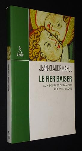 Image du vendeur pour Le Fier baiser : Aux sources de l'amour chevaleresque mis en vente par Abraxas-libris