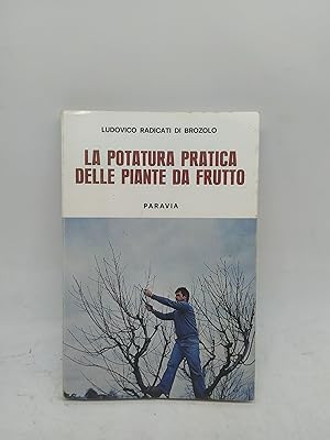 Seller image for ludovico radicati di brozolo la potatura pratica delle piante da frutto paravia for sale by Luens di Marco Addonisio