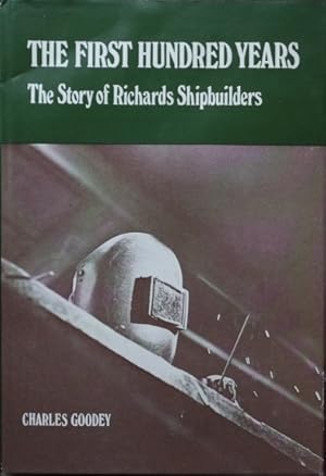 Immagine del venditore per The First Hundred Years : The Story of Richards Shipbuilders venduto da Martin Bott Bookdealers Ltd