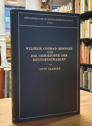 Wilhelm Conrad Röntgen und die Geschichte der Röntgenstrahlen,