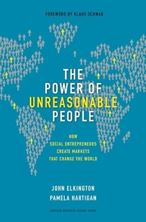 Imagen del vendedor de Power of Unreasonable People : How Social Entrepreneurs Create Markets That Change the World a la venta por GreatBookPrices