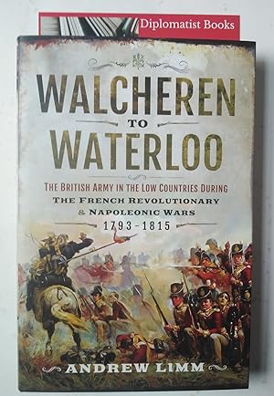 Image du vendeur pour Walcheren to Waterloo: The British Army in the Low Countries during French Revolutionary and Napoleonic Wars 1793-1815 mis en vente par Diplomatist Books