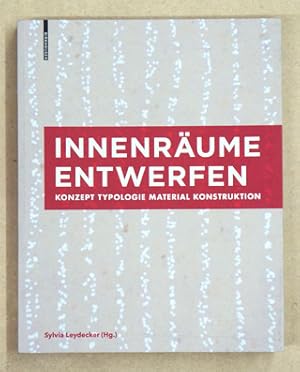 Seller image for Innenrume entwerfen : Konzept, Typologie, Material, Konstruktion. for sale by antiquariat peter petrej - Bibliopolium AG