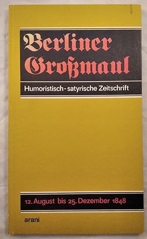 Berliner Großmaul. Humoristisch-satyrische Zeitschrift - 12. August bis 25. Dezember 1848.