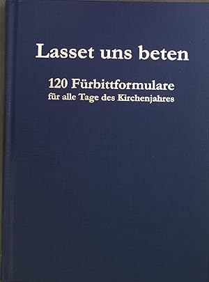 Imagen del vendedor de Lasset uns beten : 120 Frbittformulare fr alle Tage des Kirchenjahres. a la venta por books4less (Versandantiquariat Petra Gros GmbH & Co. KG)