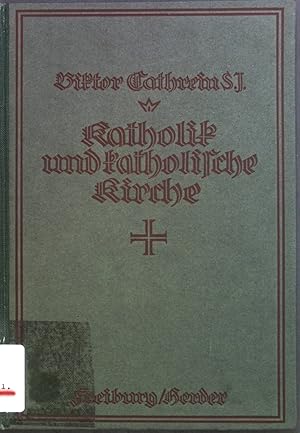 Seller image for Katholik und katholische Kirche oder was hat der Katholik an seiner Kirche und was schuldet er ihr?. for sale by books4less (Versandantiquariat Petra Gros GmbH & Co. KG)