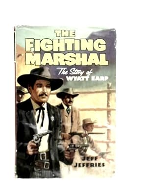 Bild des Verkufers fr The Fighting Marshall, The Story of Wyatt Earp zum Verkauf von World of Rare Books