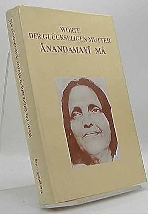 Worte der Glückseligen Mutter. [d. Ausw. u. Übers. aus d. Engl. besorgte Doris Schang]