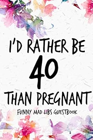 Immagine del venditore per I'd Rather Be 40 Than Pregnant Funny MAD LIBS Guestbook venduto da Redux Books