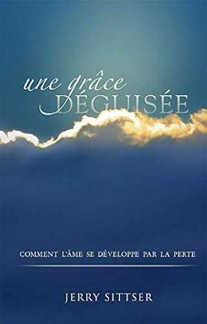 Seller image for Une grce dguise (A Grace Disguised): Comment l?me se dveloppe par la perte (French Edition) for sale by Redux Books