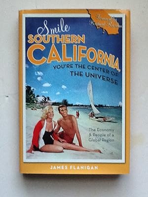 Smile Southern California, You're the Center of the Universe: The Economy and People of a Global ...