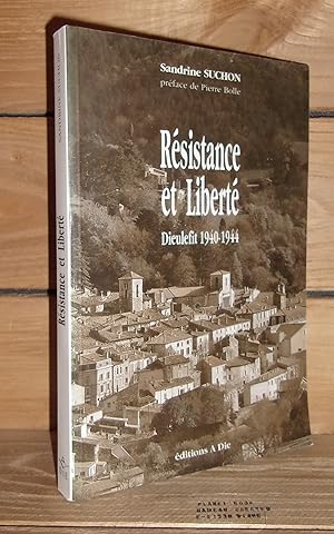 RESISTANCE ET LIBERTE : Dieulefit 1940-1944, Préface de Pierre Bolle
