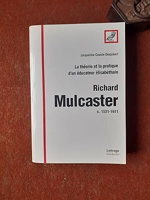 La théorie et la pratique d'un éducateur élisabéthain : Richard Mulcaster c. 1531-1611