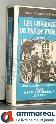 Seller image for Les Charrier du Pas de Pierre, tome 1, une famille de paysans dans le Poitou dissident, 1837-1900. for sale by Ammareal
