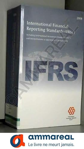 Seller image for International Financial Reporting Standards IFRS 2008: Including International Accounting Standards (IASs) and Interpretations as Approved a for sale by Ammareal