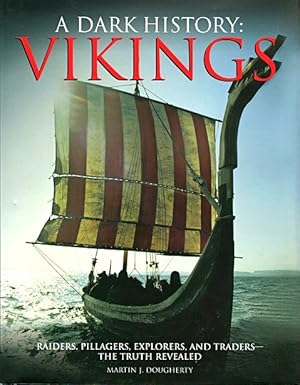 Seller image for A Dark History: Vikings: Raiders, Pillagers, Explorers, and Traders - The Truth Revealed for sale by LEFT COAST BOOKS