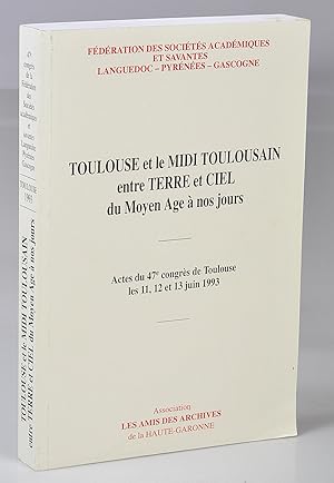 Toulouse et le Midi Toulousain entre Terre et Ciel du Moyen Age à nos jours