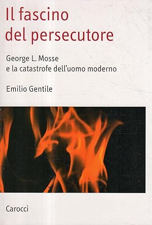 Il fascino del persecutore : George L. Mosse e la catastrofe dell'uomo moderno