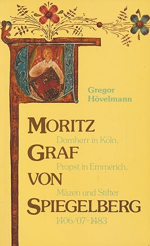 Seller image for Moritz Graf von Spiegelberg (1406/07 - 1483). Domherr in Kln, Propst in Emmerich, Mzen und Stifter. for sale by Antiquariat Lenzen