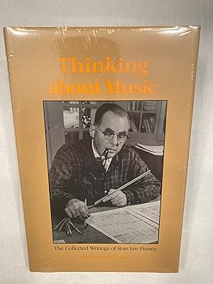 Seller image for Thinking About Music: The Collected Writings of Ross Lee Finney. for sale by T. Brennan Bookseller (ABAA / ILAB)