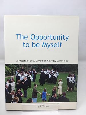 The Opportunity to be Myself: A History of Lucy Cavendish College