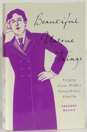 Beautiful Untrue Things, Forging Oscar Wilde's Extraordinary Afterlife