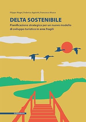 Image du vendeur pour Delta sostenibile. Pianificazione strategica per un nuovo modello di sviluppo turistico in aree fragili mis en vente par Libro Co. Italia Srl