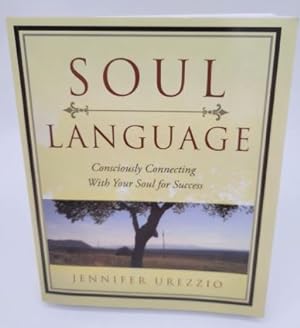 Immagine del venditore per Soul Language: Consciously Connecting With Your Soul for Success venduto da Dungeness Books, ABAA