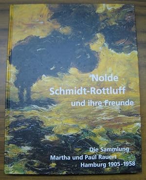 Seller image for Nolde, Schmidt-Rottluff und ihre Freunde. Die Sammlung Martha und Paul Rauert, Hamburg 1905 - 1958. for sale by Antiquariat Carl Wegner