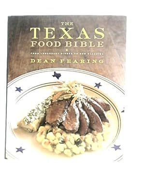 Seller image for The Texas Food Bible: From Legendary Dishes to New Classics for sale by World of Rare Books