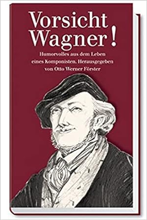 Bild des Verkufers fr Vorsicht Wagner! Humorvolles aus dem Leben eines Komponisten. zum Verkauf von Bhrnheims Literatursalon GmbH