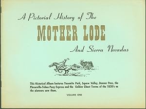 A Pictorial History of the Mother Lode and Sierra Nevadas. Volume One