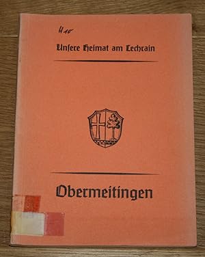 Unsere Heimat am Lechrain. Band 7: Ortsgeschichte von Obermeitingen.