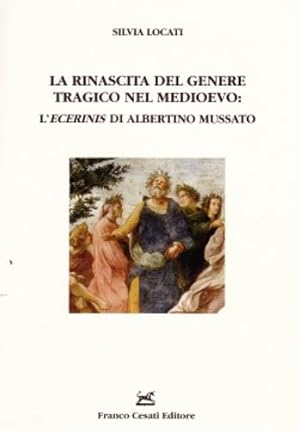 Immagine del venditore per La rinascita del genere tragico nel Medioevo: l'Ecerinis di Albertino Mussato. venduto da FIRENZELIBRI SRL