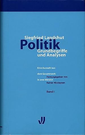 Image du vendeur pour Politik : Grundbegriffe und Analysen ; eine Auswahl aus dem Gesamtwerk in zwei Bnden. Siegfried Landshut. Hrsg. von Rainer Nicolaysen, mis en vente par Antiquariat Im Baldreit