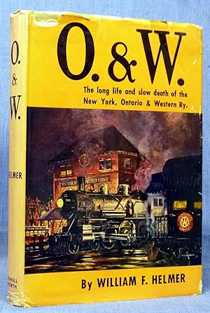 Seller image for O. & W., The Life And Slow Death Of The New York, Ontario & Western Railway for sale by Dennis McCarty Bookseller