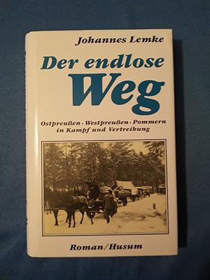 Der endlose Weg : Ostpreussen, Westpreussen, Pommern in Kampf u. Vertreibung ; Roman.