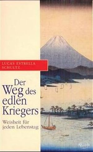 Der Weg des edlen Kriegers. Weisheit für jeden Lebenstag