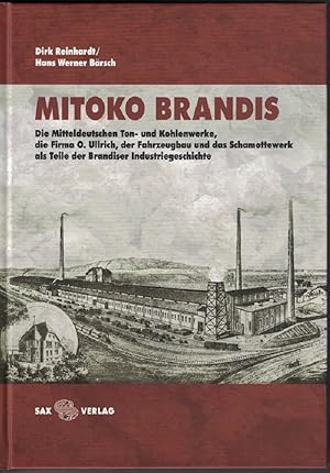 Image du vendeur pour MITOKO Brandis. Die Mitteldeutschen Ton- und Kohlenwerke, die Firma O. Ullrich, der Fahrzeugbau und das Schamottewerk als Teile der Brandiser Industriegeschichte. mis en vente par Kirjat Literatur- & Dienstleistungsgesellschaft mbH