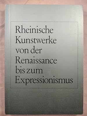 Rheinische Kunstwerke von der Reaissance bis zum Extressionismus.