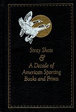 Image du vendeur pour STRAY SHOTS. / A DECADE OF AMERICAN SPORTING BOOKS AND PRINTS. mis en vente par Sainsbury's Books Pty. Ltd.