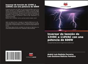 Seller image for Inversor de tensin de 12VDC a 110VAC con una potencia de 600W : Fundamentos de la ingeniera elctrica for sale by AHA-BUCH GmbH