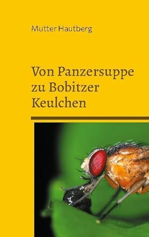 Bild des Verkufers fr Von Panzersuppe zu Bobitzer Keulchen : Schmackhafte Fruchtfliegenrezepte zum Verkauf von Smartbuy
