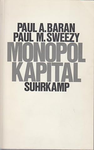 Monopolkapital : Ein Essay über d. amerikan. Wirtschafts- u. Gesellschaftsordnung / Paul A. Baran...