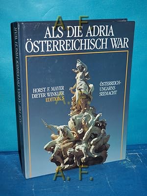 Bild des Verkufers fr Als die Adria sterreichisch war : sterreich-Ungarns Seemacht. zum Verkauf von Antiquarische Fundgrube e.U.