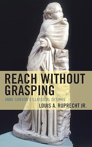 Bild des Verkufers fr Reach Without Grasping: Anne Carson\ s Classical Desires zum Verkauf von moluna