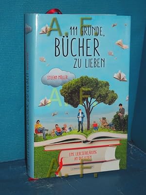 Seller image for 111 Grnde, Bcher zu lieben : eine Liebeserklrung an das Lesen Stefan Mller for sale by Antiquarische Fundgrube e.U.