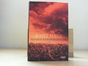 Seller image for Als ob es kein Morgen gbe : Roman. Rawi Hage. Aus dem Engl. von Gregor Hens for sale by Antiquariat im Schloss