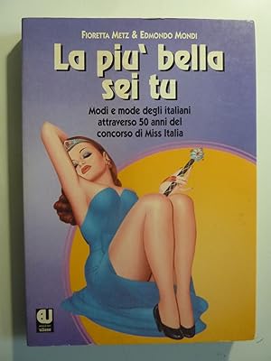 LA PIU' BELLA SEI TU Modi e mode deglli italiani attraverso 50 anni del concorso Miss Italia